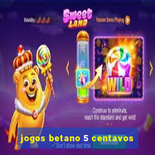 jogos betano 5 centavos